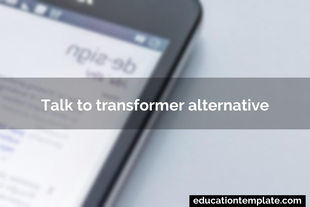 Talk to transformer alternative
