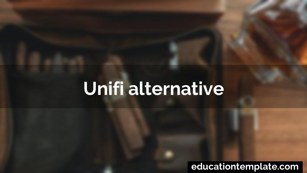 Unifi alternative